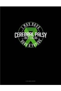 I May Have Cerebral Palsy But I Also Have A Future
