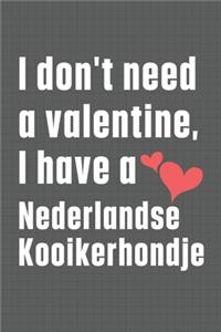 I don't need a valentine, I have a Nederlandse Kooikerhondje