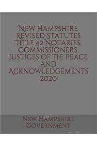 New Hampshire Revised Statutes Title 42 Notaries, Commissioners, Justices of the Peace and Acknowledgements 2020