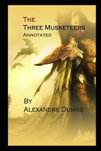 The Three Musketeers By Alexandre Dumas An Annotated Novel