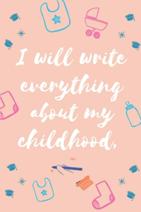 I will write everything about my childhood