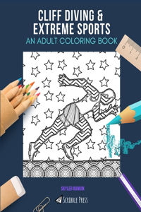 Cliff Diving & Extreme Sports: AN ADULT COLORING BOOK: An Awesome Coloring Book For Adults