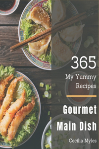 My 365 Yummy Gourmet Main Dish Recipes