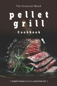 Essential Wood Pellet Grill Cookbook