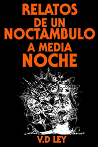 Relatos De Un Noctámbulo A Media Noche.