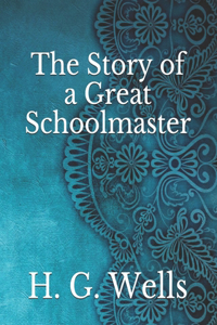 The Story of a Great Schoolmaster
