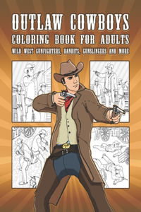 Outlaw Cowboys Coloring Book For Adults: Wild West Gunfighters, Bandits, Gunslingers And More