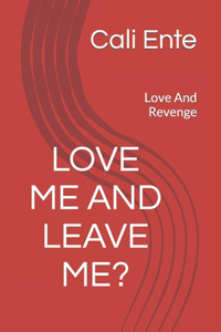 Love Me And Leave Me?