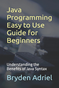 Java Programming Easy to Use Guide for Beginners