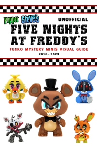 Puppet Steve's Unofficial Five Nights at Freddy's FUNKO Mystery Minis Visual Guide 2016-2023
