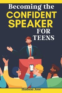 Becoming the Confident Speaker for Teens