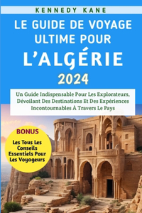 Le Guide De Voyage Ultime Pour l'Algérie 2024