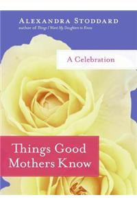Things Good Mothers Know