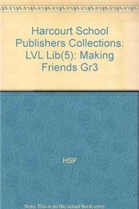 Harcourt School Publishers Collections: LVL Lib(5): Making Friends Gr3