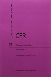 Code of Federal Regulations, Title 47, Telecommunication, PT. 0-19, Revised as of October 1, 2011