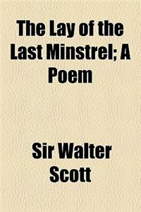 The Lay of the Last Minstrel; A Poem