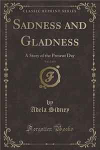 Sadness and Gladness, Vol. 2 of 3: A Story of the Present Day (Classic Reprint)