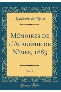 Mémoires de l'Académie de Nîmes, 1883, Vol. 6 (Classic Reprint)