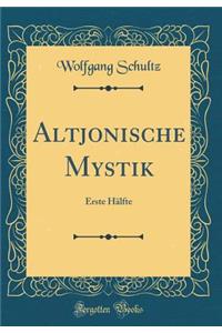 Altjonische Mystik: Erste HÃ¤lfte (Classic Reprint)
