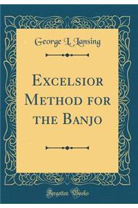 Excelsior Method for the Banjo (Classic Reprint)