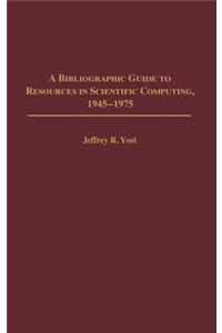 A Bibliographic Guide to Resources in Scientific Computing, 1945-1975