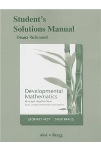 Developmental Mathematics Through Applications: Basic College Mathematics and Algebra: Student's Solutions Manual