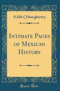 Intimate Pages of Mexican History (Classic Reprint)