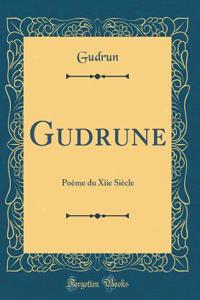 Gudrune: Poï¿½me Du Xiie Siï¿½cle (Classic Reprint)