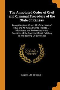 The Annotated Codes of Civil and Criminal Procedure of the State of Kansas