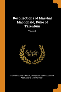 Recollections of Marshal Macdonald, Duke of Tarentum; Volume 2