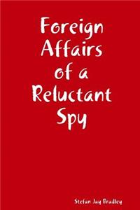 Foreign Affairs of a Reluctant Spy