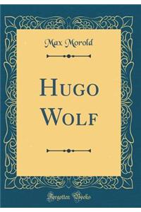 Hugo Wolf (Classic Reprint)