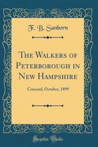 The Walkers of Peterborough in New Hampshire: Concord, October, 1899 (Classic Reprint)
