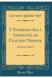 L'Ingresso Alla Gioventù di Claudio Nerone: Drama per Musica (Classic Reprint)