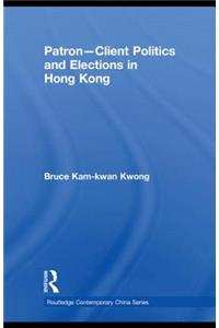 Patron-Client Politics and Elections in Hong Kong