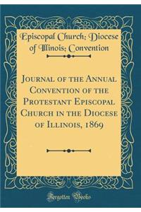 Journal of the Annual Convention of the Protestant Episcopal Church in the Diocese of Illinois, 1869 (Classic Reprint)