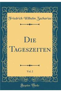 Die Tageszeiten, Vol. 2 (Classic Reprint)