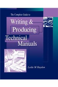 Complete Guide to Writing & Producing Technical Manuals