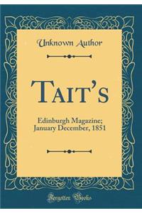 Tait's: Edinburgh Magazine; January December, 1851 (Classic Reprint)