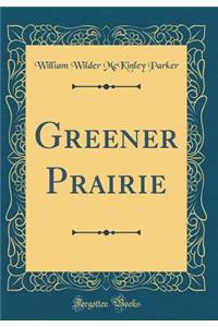 Greener Prairie (Classic Reprint)