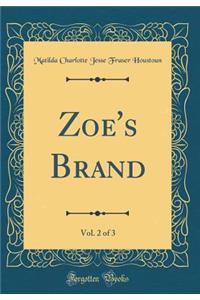 Zoe's Brand, Vol. 2 of 3 (Classic Reprint)