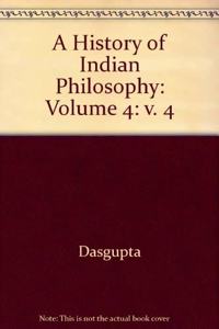 A History of Indian Philosophy: Volume 4
