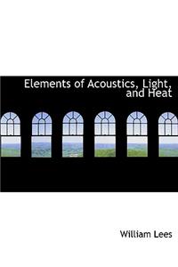 Elements of Acoustics, Light, and Heat