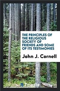The Principles of the Religious Society of Friends and Some of Its Testimonies