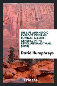 The Life and Heroic Exploits of Israel Putnam, Major-General in the Revolutionary War