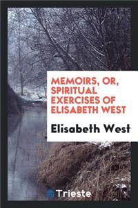 Memoirs; Or, Spiritual Exercises of E. West