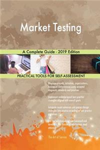 Market Testing A Complete Guide - 2019 Edition