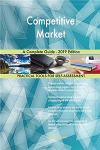 Competitive Market A Complete Guide - 2019 Edition