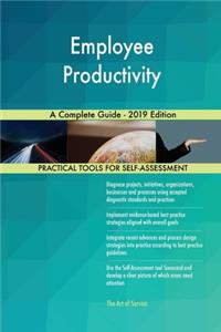 Employee Productivity A Complete Guide - 2019 Edition