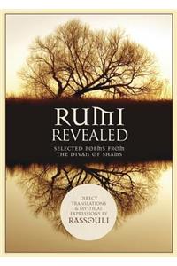 Rumi Revealed: Selected Poems from the Divan of Shams